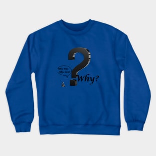 Why? Crewneck Sweatshirt